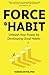 Force of Habit: Unleash You...
