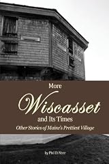 Cover of More Wiscasset and Its Times: Other Stories of Maine's Prettiest Village