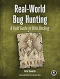 Real-World Bug Hunting: A Field Guide to Web Hacking