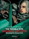 The Trouble with Women Artists by Laure Adler The Trouble with Women Artists by Laure Adler