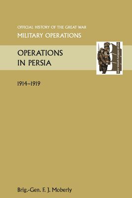 Operations in Persia. Official History of the Great War Other Theatres (Paperback)