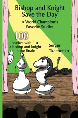 Bishop and Knight Save the Day: A World Champion's Favorite Studies (Paperback)