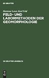 Feld- und Labormethoden der Geomorphologie (De Gruyter Lehrbuch) (German Edition) Feld- und Labormethoden der Geomorphologie (De Gruyter Lehrbuch) (German Edition)