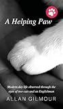 A Helping Paw: Modern Day Life Observed Through the Eyes of Two Cats and an Englishman