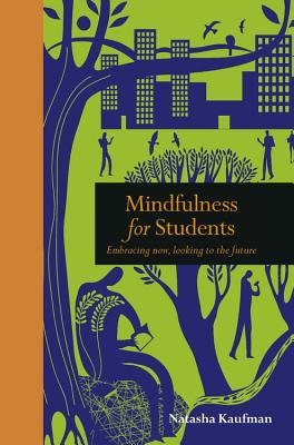 Mindfulness for Students: Embracing Now, Looking to the Future (Mindfulness series)