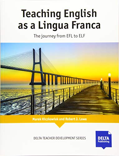 Teaching English as a Lingua Franca: The Journey from EFL to ELF (Delta Teacher Development Series)