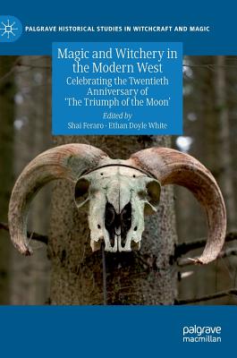 Magic and Witchery in the Modern West: Celebrating the Twentieth Anniversary of 'The Triumph of the Moon'