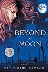 Beyond The Moon by Catherine    Taylor