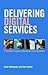 Delivering Digital Services: A Handbook for Public Libraries and Learning Centres (Facet Publications (All Titles as Published))