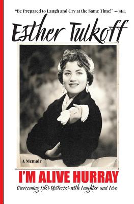 I'M ALIVE HURRAY Overcoming Life's Obstacles with Laughter and Love(memoir): Best Memoir to Help You Write Your Own Memoir 5 Star Reviews!