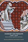 Herbert Grundmann (1902-1970): Essays on Heresy, Inquisition, and Literacy (Heresy and Inquisition in the Middle Ages, 9)