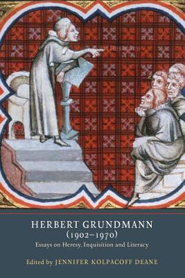 Herbert Grundmann (1902-1970): Essays on Heresy, Inquisition, and Literacy (Heresy and Inquisition in the Middle Ages, 9)