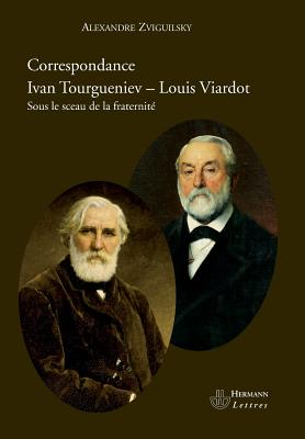 Correspondance Ivan Tourgueniev-Louis Viardot: Sous le Sceau de la Fraternite