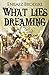 What Lies Dreaming