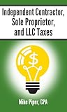 Independent Contractor, Sole Proprietor, and LLC Taxes: Explained in 100 Pages or Less Book cover for Independent Contractor, Sole Proprietor, and LLC Taxes: Explained in 100 Pages or Less