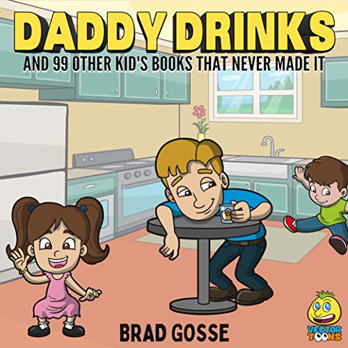 Daddy Drinks: And 99 Other Children's Books That Never Made It (Kindle Edition)