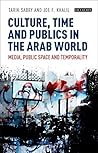 Culture, Time and Publics in the Arab World by Tarik Sabry