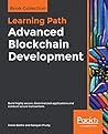 Advanced Blockchain Development: Build highly secure, decentralized applications and conduct secure transactions Advanced Blockchain Development: Build highly secure, decentralized applications and conduct secure transactions