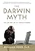 The Darwin Myth: The Life and Lies Charles Darwin