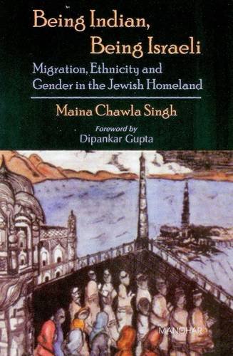 Being Indian, Being Israeli: Migration, Ethnicity and Gender in the Jewish Homeland (Hardcover)
