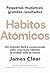 Hábitos Atómicos by James Clear