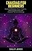 Chakras for Beginners: A Quick Start Guide to Chakras for Beginners, How to Awake and Balance Your Chakras, Healing Spiritual, Unblocking the Chakras and Awaken Positive Energy