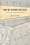 Book cover for How We Became Our Data: A Genealogy of the Informational Person
