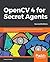 OpenCV 4 for Secret Agents:...