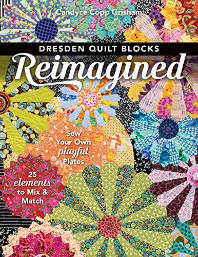 Dresden Quilt Blocks Reimagined: Sew Your Own Playful Plates; 25 Elements to Mix & Match (Kindle Edition)