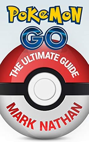 Pokemon Go The Ultimate Guide By Mark Nathan