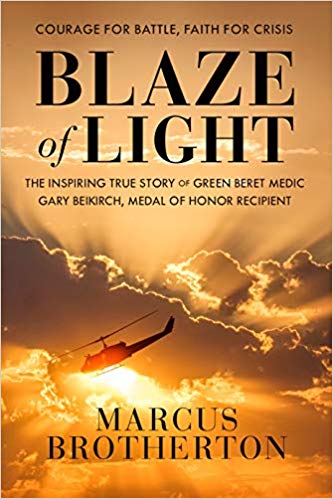 Blaze of Light: The Inspiring True Story of Green Beret Medic Gary Beikirch, Medal of Honor Recipient (Hardcover)