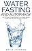 WATER FASTING AND AUTOPHAGY...