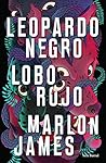 Leopardo negro, lobo rojo by Marlon James