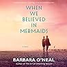 When We Believed in Mermaids by Barbara O'Neal