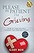Please Be Patient, I'm Grieving: How to Care for and Support the Grieving Heart (Good Grief)