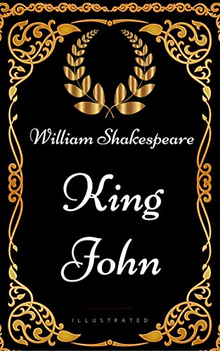 King John : By William Shakespeare - Illustrated