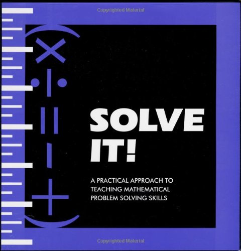 Solve It! A Practical Approach to Teaching Mathematical Problem Solving Skills (Paperback)