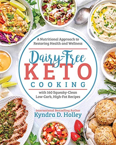 Dairy-Free Keto Cooking: A Nutritional Approach to Restoring Health and Wellness (Kindle Edition)
