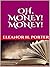 Oh, money! Money! by Eleanor H. Porter