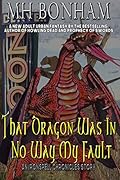 That Dragon Was in No Way My Fault