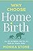 Why Choose Home Birth: Yes,...
