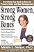 Strong Women, Strong Bones: Everything You Need to Know to Prevent, Treat, and Beat Osteoporosis