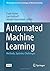 Automated Machine Learning: Methods, Systems, Challenges (The Springer Series on Challenges in Machine Learning)