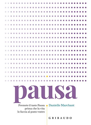 Pausa: premete il tasto pausa prima che la vita lo faccia al posto vostro (Paperback)