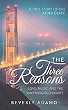 THE THREE REASONS - LOVE, MUSIC, AND THE SAN FRANCISCO GIANTS: A TRUE STORY OF LIFE AFTER DEATH