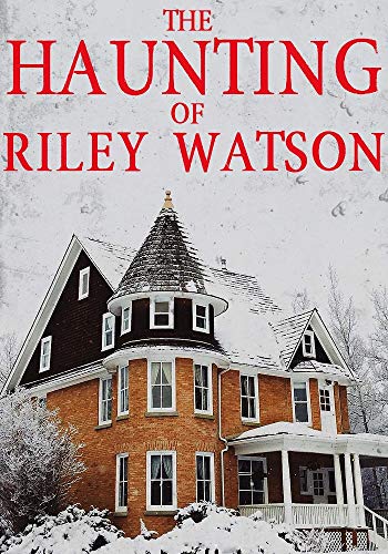 The Haunting of Riley Watson (A Riveting Haunted House Mystery, #10)