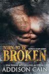 Born to be Broken by Addison Cain