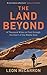 The Land Beyond: A Thousand Miles on Foot through the Heart of the Middle East