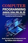 Computer Programming JavaScript, Python, HTML, SQL, CSS: The step by step guide for beginners to intermediate Including some black hat hacking Tips Bundle 5 books in 1 the #1 coding book 2019