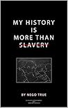 My History Is More Than Slavery Book cover for My History Is More Than Slavery